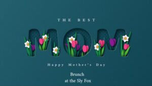 Mothers Day Brunch at Sly fox flyer